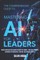 The Comprehensive Guide to Mastering AI for Leaders