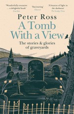 A Tomb With a View  The Stories & Glories of Graveyards