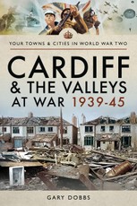 Cardiff and the Valleys at War, 1939-45