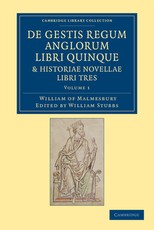 de Gestis Regum Anglorum Libri Quinque: Historiae Novellae Libri Tres