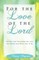 For the Love of the Lord