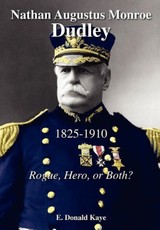 Nathan Augustus Monroe Dudley, 1825 - 1910: Rogue, Hero, or Both?