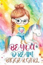 Be You Dream Bigger Girl
