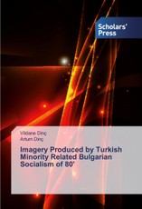 Imagery Produced by Turkish Minority Related Bulgarian Socialism of 80'