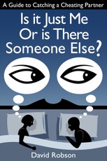 Is It Just Me Or Is There Someone Else?: A Guide to Catching a Cheating Partner