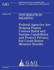 Federal Agencies Are Helping Fusion Centers Build and Sustain Capabilities and Protect Privacy, but Could Better Measure Results