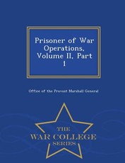 Prisoner of War Operations, Volume II, Part 1 - War College Series