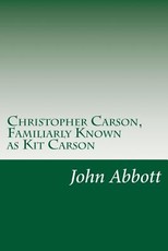 Christopher Carson, Familiarly Known as Kit Carson