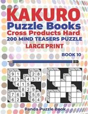 Kakuro Puzzle Book Hard Cross Product - 200 Mind Teasers Puzzle - Large Print - Book 10