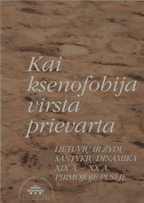 Kai ksenofobija virsta prievarta. Lietuvių ir žydų santykių dinamika XIX–XX a. pirmojoje pusėje