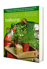 Ekologinis daržas balkone. Užauginkite sveikas daržoves bet kokiame plote, net bute!