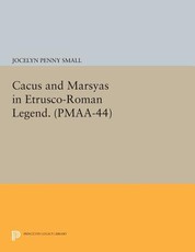 Cacus and Marsyas in Etrusco-Roman Legend. (Pmaa-44), Volume 44