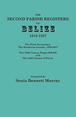 Second Parish Registers of Belize, 1813-1827; The First Newspaper