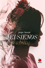 JEI SIENOS PRABILTŲ... Jausmingas romanas apie drąsą mylėti ir būti laimingiems