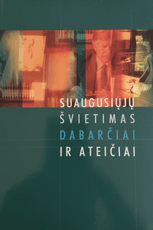 Suaugusiųjų švietimas dabarčiai ir ateičiai