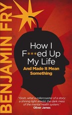 How I F***ed Up My Life And Made It Mean Something