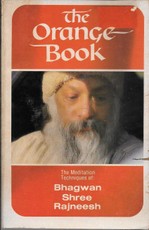 The Orange Book. The Meditation Techniques of: Bhagwan Shree Rajneesh