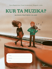Kur ta muzika? Muzikos pratybos 3 klasei
