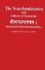 The Svacchandatantra With Uddyota of Kesmaraja (4th vol)