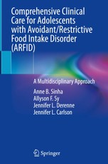Comprehensive Clinical Care for Adolescents with Avoidant/Restrictive Food Intake Disorder (ARFID)