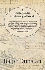 A Cyclopaedic Dictionary of Music - Comprising 14,000 Musical Terms and Phrases, 6,000 Biographical Notices of Musicians and 500 Articles on Musical Topics