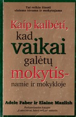 Kaip kalbėti, kad vaikai galėtų mokytis – namie ir mokykloje