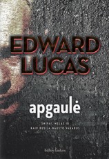 Apgaulė. Šnipai, melas ir kaip Rusija mausto Vakarus