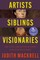 Artists, Siblings, Visionaries
