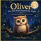 Oliver the Owl Who Feared the Night A Rhyming Bedtime Story about Courage