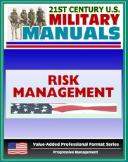 21st Century U.S. Military Manuals: Multiservice Tactics, Techniques, and Procedures for Risk Management Field Manual - FM 3-100.12 (Value-Added Professional Format Series)