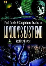 Foul Deeds & Suspicious Deaths in London's East End