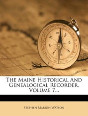 The Maine Historical and Genealogical Recorder, Volume 7...