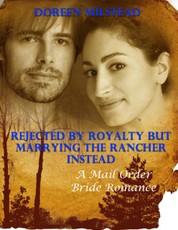 Rejected By Royalty But Marrying the Rancher Instead: A Mail Order Bride Romance