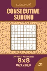 Consecutive Sudoku - 200 Hard to Master Puzzles 8x8 (Volume 21)