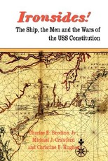 Ironsides! the Ship, the Men and the Wars of the USS Constitution