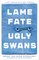 Lame Fate Ugly Swans