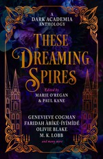 These Dreaming Spires: A Dark Academia Anthology