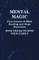 Mental Magic - First Lessons in Mind Reading and Stage Hypnotism - With Tricks to Wow Your Family