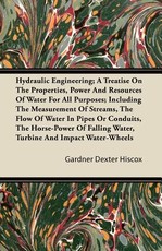 Hydraulic Engineering; A Treatise on the Properties, Power and Resources of Water for All Purposes; Including the Measurement of Streams, the Flow of