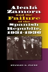 Alcala Zamora and the Failure of the Spanish Republic, 1931-1936