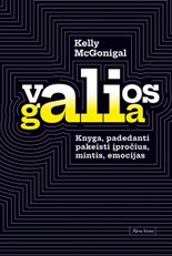 Valios galia: knyga, padedanti pakeisti įpročius, mintis, emocijas