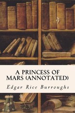 A PRINCESS OF MARS (annotated)