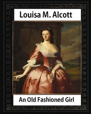 An Old Fashioned Girl (1870), by Louisa M. Alcott (novel)