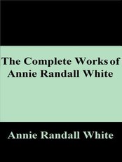 The Complete Works of Annie Randall White