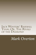 Jack Winters' Baseball Team; Or, The Rivals of the Diamond