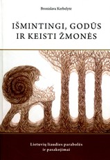 Išmintingi, godūs ir keisti žmonės: lietuvių liaudies parabolės ir pasakojimai