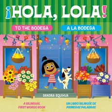 Hola, Lola! to the Bodega: A Bilingual First Words Book/ÃÂ¡Hola, Lola! a la Bodega: Un Libro BilingÃÂ¼e de Primeras Palabras