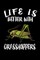 Life Is Better With Grasshoppers