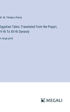 Egyptian Tales; Translated from the Papyri, IV-th To XII-th Dynasty