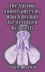 The Various Contrivances by Which Orchids are Fertilised by Insects